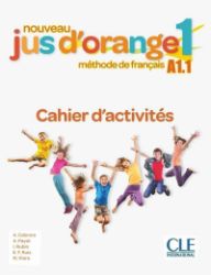 Nouveau Jus d'orange 1/A1.1 Cahier d'ac - Učebnice francouzštiny Nouveau Jus d´orange 1/A1.1 Cahier d´ac