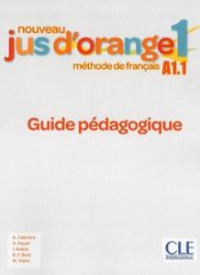 Nouveau Jus d'orange 1 - Niveau A1.1 - Guide pédagogique Nouveau Jus d'orange 1 - Niveau A1.1 - Guide pédagogique