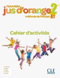 Nouveau Jus d'orange 2 - Niveau A1 - Cahier d'activités Nouveau Jus d'orange 2 - Niveau A1 - Cahier d'activités