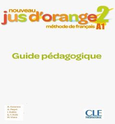 Nouveau Jus d'orange 2 - Niveau A1 - Guide pédagogique Nouveau Jus d'orange 2 - Niveau A1 - Guide pédagogique