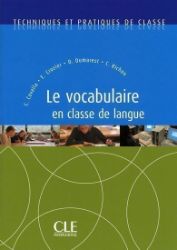 Techniques et pratiques de classe: Le vocabulaire en classe de langue - Livre Techniques et pratiques de classe: Le vocabulaire en classe de langue - Livre