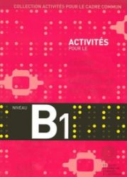 Activités pour le CECR B1: Livre + corrigés + Audio CDs Activités pour le CECR B1: Livre + corrigés + Audio CDs