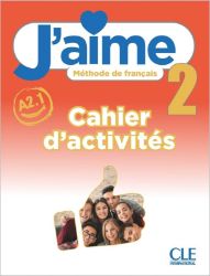J´aime 2 A2.1 Cahier d´activités - Adrien Payet,Maria Stéfanou,Cédric Vial - Učebnice francouzštiny J'aime niveau 2 cahier d'exercices