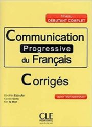 Communication progressive du francais: Débutant Complet Corrigés Communication progressive du francais: Débutant Complet Corrigés