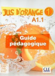 Jus d'orange 1 - Niveau A1.1 - Guide pédagogique Jus d'orange 1 - Niveau A1.1 - Guide pédagogique