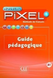 Nouveau Pixel 1 A1: Guide pédagogique - Učebnice francouzštiny Nouveau Pixel 1 A1: Guide pédagogique