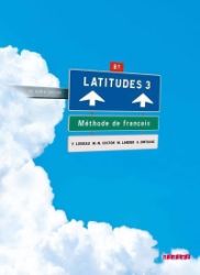 Latitudes 3/B1 Livre de l'éleve + CD Audio Latitudes 3/B1 Livre de l'éleve + CD Audio