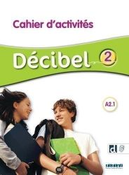 Décibel 2 Niveau A2.1 Cahier + didierfle.app - kolektiv autorů - Slovenská literatura Décibel 2 Niveau A2.1 Cahier + didierfle.app