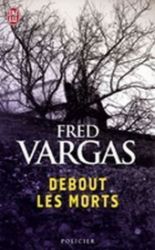 Debout les morts - Fred Vargas - Francouzská literatura Debout les morts
