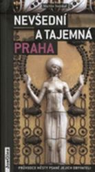 Nevšední a tajemná Praha - Martin Stejskal - Cestopisy Česká republika Nevšední a tajemná Praha