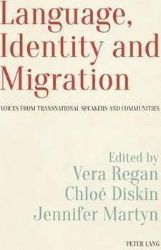 Language, Identity and Migration : Voices from Transnational Speakers and Communities Language, Identity and Migration : Voices from Transnational Speakers and Communities