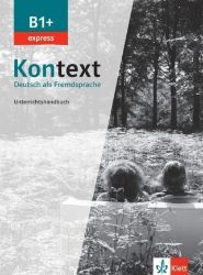 Kontext 1 Express (B1+) - Unterrichtshandbuch - Učebnice němčiny pro SŠ Kontext 1 Express (B1+) - Unterrichtshandbuch