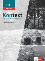 Kontext 1 Express (B1+) - Unterrichtshandbuch - Učebnice němčiny pro SŠ Kontext 1 Express (B1+) - Unterrichtshandbuch