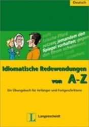 Idiomatische Redewendungen A-Z Idiomatische Redewendungen A-Z