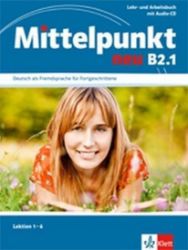 Mittelpunkt B2.1 NEU- Učebnice s PS lekce 1-6 - Učebnice němčiny Mittelpunkt B2.1 NEU- Učebnice s PS lekce 1-6