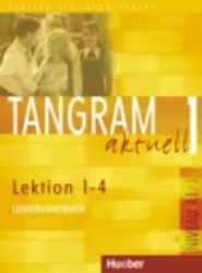 Tangram aktuell 1: Lektion 1-4: Lehrerhandbuch - Ina Alke - Učebnice němčiny Tangram aktuell 1: Lektion 1-4: Lehrerhandbuch