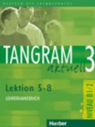Tangram aktuell 3: Lektion 5-8: Lehrerhandbuch Tangram aktuell 3: Lektion 5-8: Lehrerhandbuch