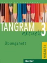 Tangram aktuell 3: Übungsheft - Učebnice němčiny Tangram aktuell 3: Übungsheft