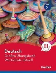 Großes Übungsbuch Deutsch:: Wortschatz aktuell A2-C1 Großes Übungsbuch Deutsch:: Wortschatz aktuell A2-C1