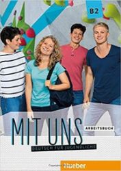 Mit uns B2 - Arbeitsbuch - Učebnice němčiny pro SŠ Mit uns B2 - Arbeitsbuch