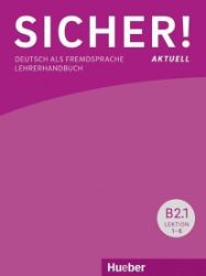 Sicher! paket Lehrerhandbuch B2/1 und B2/2 - Učebnice němčiny pro SŠ Sicher! atuell B2/1 - Lehrerhandbuch