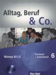 Alltag, Beruf & Co. 6 - Kursbuch + Arbeitsbuch mit Audio-CD zum Arbeitsbuch - Učebnice němčiny Alltag, Beruf & Co. 6 - Kursbuch + Arbeitsbuch mit Audio-CD zum Arbeitsbuch