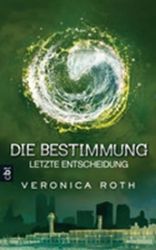 Die Bestimmung 03 - Letzte Entscheidung : Band 3 Die Bestimmung 03 - Letzte Entscheidung : Band 3