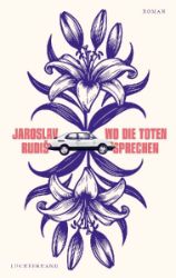 Wo die Toten sprechen - Jaroslav Rudiš - Německá literatura Wo die Toten sprechen