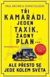 Tři kamarádi, jeden taxík, žádný plán... ale přesto se jede kolem světa - Paul Archer,Johno Ellison - Mapy a průvodci Tři kamarádi, jeden taxík, žádný plán... ale přesto se jede kolem světa