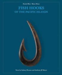 Fish Hooks of the Pacific Islands : A Pictorial Guide to the Fish Hooks from the Peoples o Fish Hooks of the Pacific Islands : A Pictorial Guide to the Fish Hooks from the Peoples o