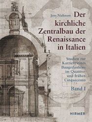 Der kirchliche Zentralbau der Renaissance in Italien: Studien zur Karriere eines Baugedank Der kirchliche Zentralbau der Renaissance in Italien: Studien zur Karriere eines Baugedank