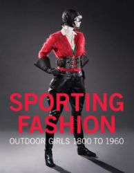 Sporting Fashion: Outdoor Girls 1800 to 1960 Sporting Fashion: Outdoor Girls 1800 to 1960