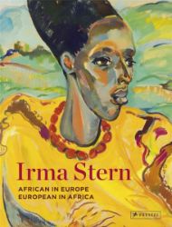 Irma Stern: African in Europe - European in Africa Irma Stern: African in Europe - European in Africa