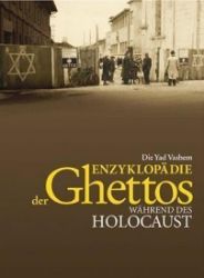 Die Yad Vashem Enzyklopädie der Ghettos während des Holocaust Die Yad Vashem Enzyklopädie der Ghettos während des Holocaust