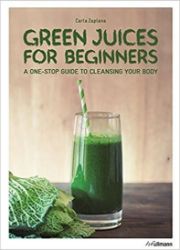 Green Juices for Beginners : A One-Stop Guide to Cleansing Your Body - Carla Zaplana - Naučná literatura v angličtině Green Juices for Beginners : A One-Stop Guide to Cleansing Your Body