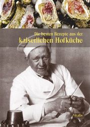 Die besten Rezepte aus der kaiserlichen Hofküche (N) - Harald Salfellner - Německá literatura Die besten Rezepte aus der kaiserlichen Hofküche