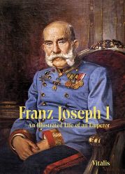 Franz Joseph I: An Illustrated Life of an Emperor - Juliana Weitlaner - Učebnice angličtiny Franz Joseph I