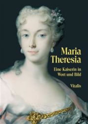 Maria Theresia: Eine Kaiserin in Wort und Bild Maria Theresia: Eine Kaiserin in Wort und Bild