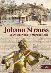 Johann Strauss - Vater und Sohn in Wort und Bild - Juliana Weitlaner - Německá literatura Johann Strauss - Vater und Sohn in Wort und Bild