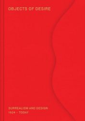 Objects of Desire: Surrealism and Design 1924 – Today Objects of Desire: Surrealism and Design 1924 – Today