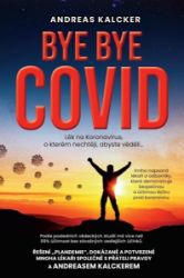 Bye bye covid - Lék na Koronavirus o kterém nechtějí, abyste věděli - Andreas Ludwig Kalcker - Výživa a zdravý životní styl Bye bye covid - Lék na Koronavirus o kterém nechtějí, abyste věděli