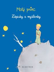 Malý princ - Zápisky a myšlenky Malý princ - Zápisky a myšlenky