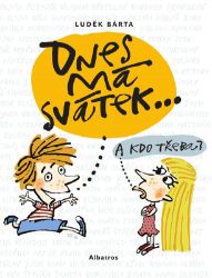 Dnes má svátek... - Luděk Bárta - Dětské Dnes má svátek...