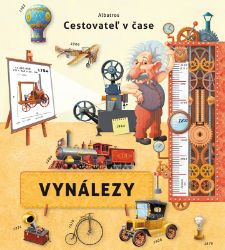 Cestovateľ v čase - Vynálezy - Oldřich Růžička,Silvie Sanža - Slovenské knihy pro děti Cestovateľ v čase - Vynálezy
