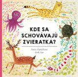 Kde sa schovávajú zvieratká - Pavla Hanáčková - Slovenské knihy pro děti Kde sa schovávajú zvieratká