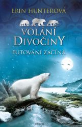 Volání divočiny (1): Putování začíná - Erin Hunter - Pohádky pro děti o zvířátkách Volání divočiny (1): Putování začíná