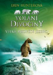 Volání divočiny (2): Velké Medvědí jezero - Erin Hunter - Dobrodružné knihy pro děti Volání divočiny (2): Velké Medvědí jezero