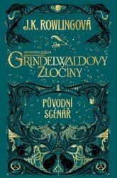 Fantastická zvířata: Grindelwaldovy zločiny - původní scénář - J. K. Rowling - Knihy Harry Potter Fantastická zvířata: Grindelwaldovy zločiny - původní scénář