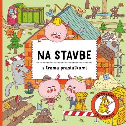 Na stavbe s troma prasiatkami - Petra Bartíková - Slovenské knihy pro děti Na stavbe s troma prasiatkami
