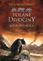 Volání divočiny (3): Kouřová hora - Erin Hunter - Dobrodružné knihy pro děti Volání divočiny (3): Kouřová hora